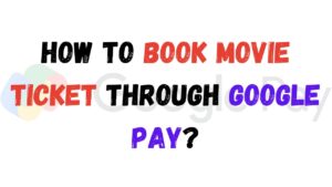 How To Book Movie Ticket through Google Pay