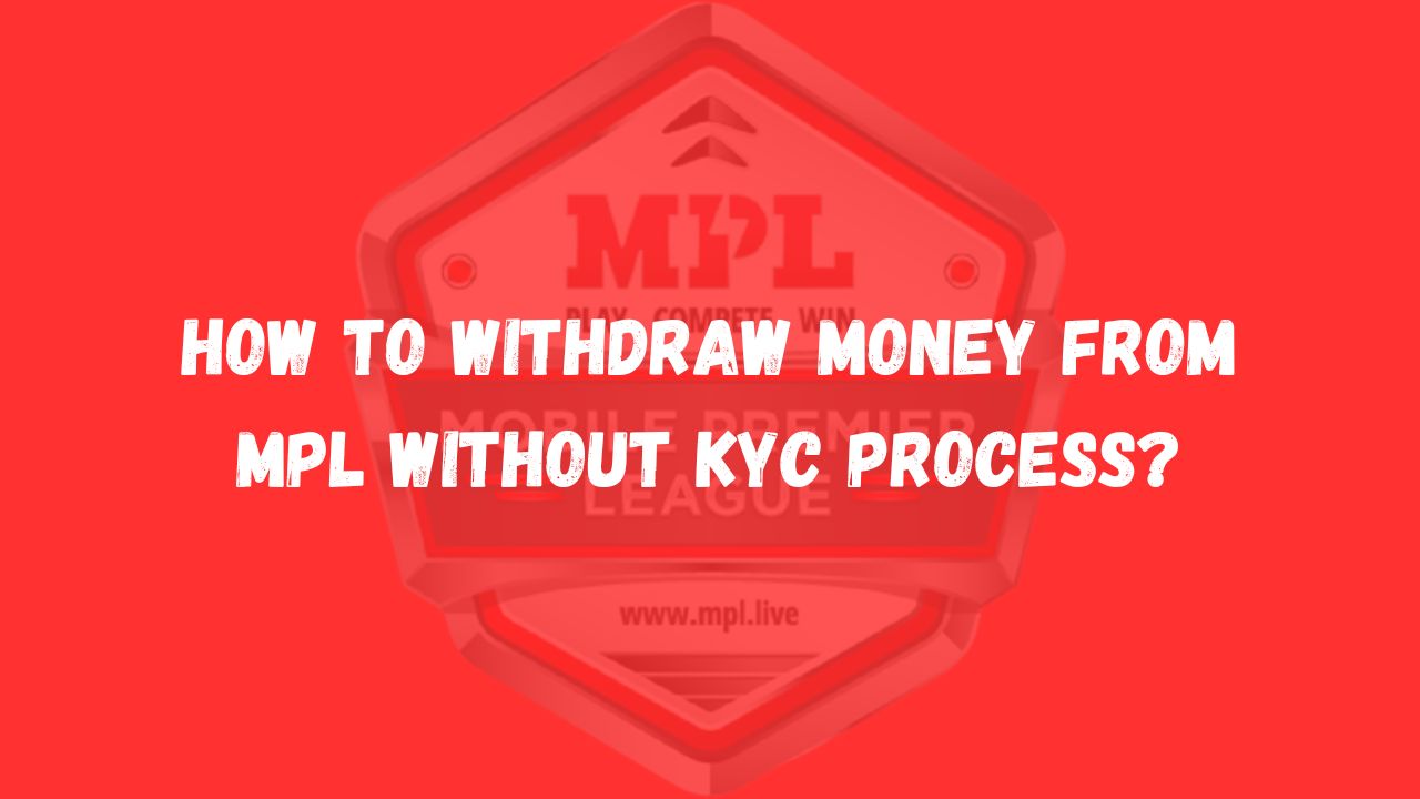 How To Withdraw Money From MPL Without KYC Process
